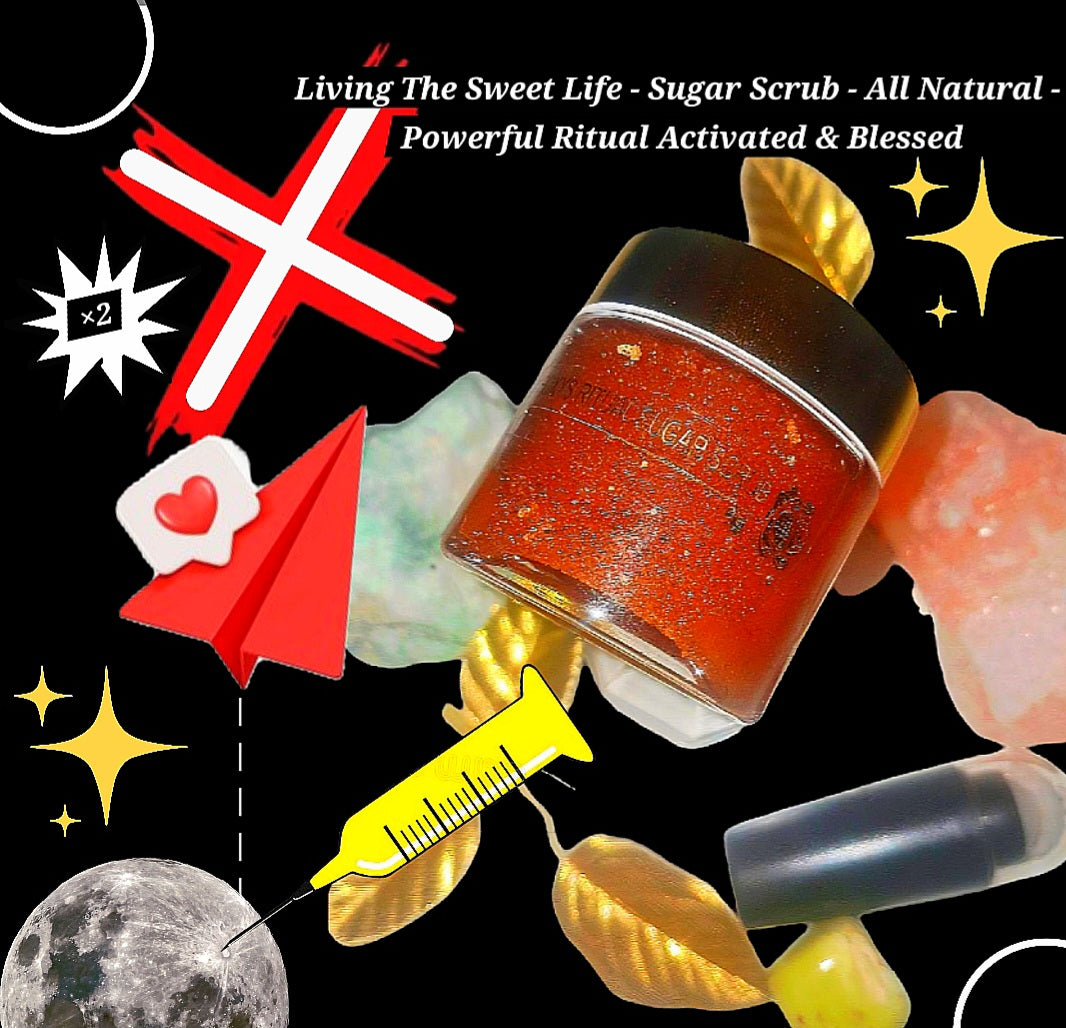 Living The Sweet Life - Sugar Scrub - All Natural w/ Dark Magic Removal & Transmution- 
Powerful Ritual Activated & Blessed